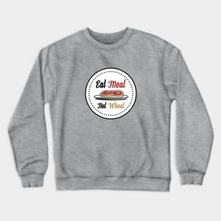 Eat Meat, Not Wheat Steak T-Shirt Crewneck Sweatshirt